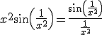 3$x^2 sin(\frac{1}{x^2})=\frac{ sin(\frac{1}{x^2})}{\frac{1}{x^2}}